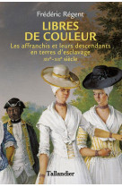 Libres de couleur - les affranchis et leurs descendants en terre d-esclavage xiveme-xixeme siecle