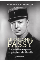 Le colonel passy - le maitre espion du general de gaulle