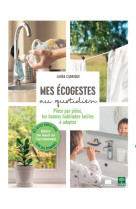 Mes ecogestes au quotidien - piece par piece, les bonnes habitudes faciles a adopter