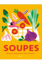 Soupes - 500 recettes delicieuses pour toutes les occasions