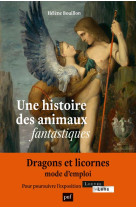 Une histoire des animaux fantastiques - dragons, licornes, griffons...