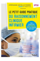 Le petit guide pratique du raisonnement clinique infirmier - ifsi - tout comprendre a la demarche cl