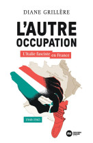 L-autre occupation - l-italie fasciste en france - 1940-1943