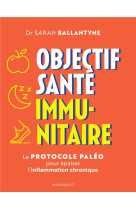 Objectif sante immunitaire - le protocole paleo pour apaiser l inflammation chronique