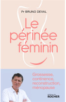 Le perinee feminin - grossesse, continence, reconstruction, menopause