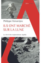 Ils ont marche sur la lune - le recit inedit des explorations apollo