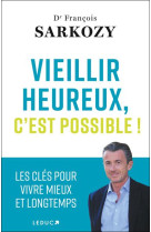 Vieillir heureux, c-est possible ! - les cles pour vivre mieux et longtemps