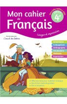 Mon cahier de francais 4e - langue et expression