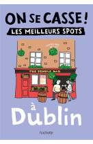 On se casse ! les meilleurs spots a dublin