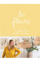 Les fleurs - une collections d-idees pour fleurir son quotidien