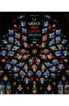 La grace des cathedrales - une esthetique du sacre