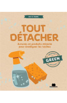 Tout detacher - astuces et produits miracle pour eradiquer les taches