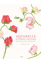 Aquarelle d-apres nature - peindre plantes et fleurs au fil des saisons - illustrations, couleur
