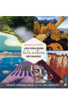 Les couleurs de la nature en france - voyage chromatique au fil des regions