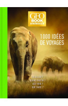 Geobook animaux - 1000 idees de voyage - edition collector