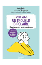 Vivre avec un trouble bipolaire. du diagnostic a la vie quotidienne