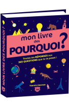 Mon livre des pourquoi ? toutes les réponses aux 365 questions que tu te poses !