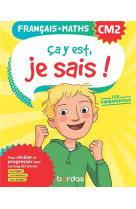 Ca y est, je sais ! francais maths cm2 - les fondamentaux