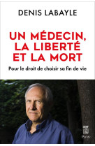 Le medecin, la liberte et la mort - pour le droit de choisir sa fin de vie