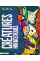 Les imagiers extraordinaires - les creatures fantastiques