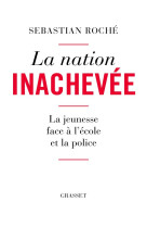 La nation inachevee - la jeunesse face a l-ecole et la police