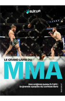 Le grand livre du mma - des origines jusqu-a l-ufc : la grande epopee du combat libre