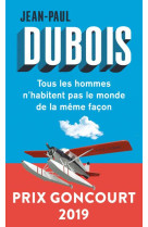 Tous les hommes n-habitent pas le monde de la meme facon - prix goncourt 2019