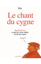 Le chant du cygne - le feminisme vu par les vieux males en fin de course.