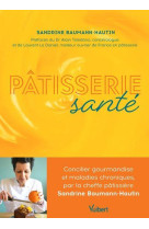 Patisserie sante - concilier gourmandise et maladies chroniques, par la cheffe patissiere sandrine b