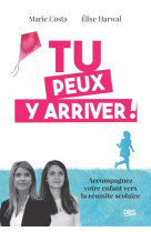 Tu peux y arriver ! - accompagnez votre enfant vers la reussite scolaire