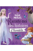 La reine des neiges 2 - raconte-moi des histoires d-arendelle - disney