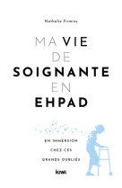 Ma vie de soignante en ehpad - en immersion chez ces grands oublies