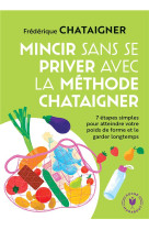 Mincir sans se priver avec la methode chataigner - 7 etapes simples pour atteindre votre poids de fo