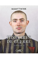 Histoires de guerre - les heros oublies