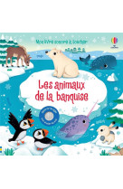 Les animaux de la banquise - mon livre sonore a toucher