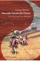 Nouvelle histoire de l'ouest - canada, etats-unis, mexique (fin xviiie-debut xxe siecle)