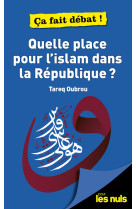 Quelle place pour l'islam dans la republique ? pour les nuls ca fait debat