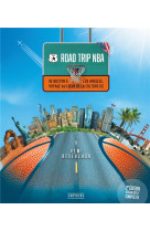 Road trip nba - nouvelle edition - de boston a los angeles, voyage au coeur de la culture us