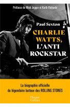 Charlie watts, l-antirockstar - la biographie officielle du legendaire batteur des rolling stones
