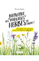 Bienvenue aux mauvaises herbes du jardin - elles soignent, elles nourrissent ou sont tout simplement