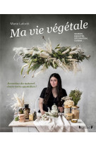 Ma vie vegetale - remettez du naturel dans votre quotidien ! maison, bien-etre, decoration, cuisine