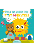 Oublie ton chagrin avec p'tit monstre ! - mon p'tit hemma