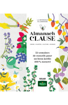 Almanach clause - 52 semaines de conseils pour un beau jardin 100% naturel