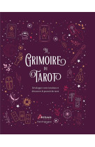 Le grimoire du tarot - developpez votre intuition et decouvrez le pouvoir du tarot