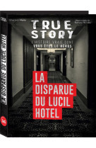 True story - la disparue du lucil hotel, histoire vraie dont vous etes le heros