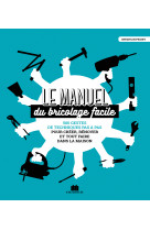 Le manuel du bricolage facile - 500 gestes de techniques pas a pas