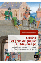 Crimes et gens de guerre au moyen age - angleterre, france et principautes bourguignonnes au xve sie
