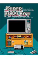 Super pixel boy t02 - c-est le plus beau jour de ma vie !