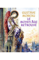 Gustave moreau, le moyen age retrouve