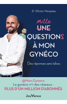 Mille questions a mon gyneco - des reponses sans tabou